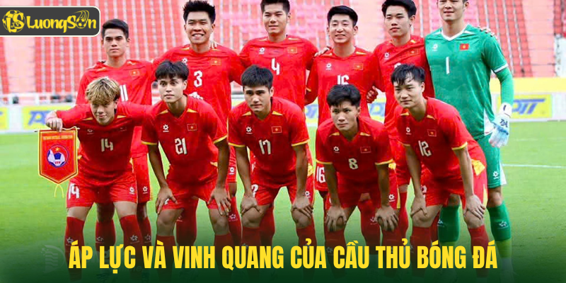Áp lực và vinh quang của cầu thủ bóng đá
