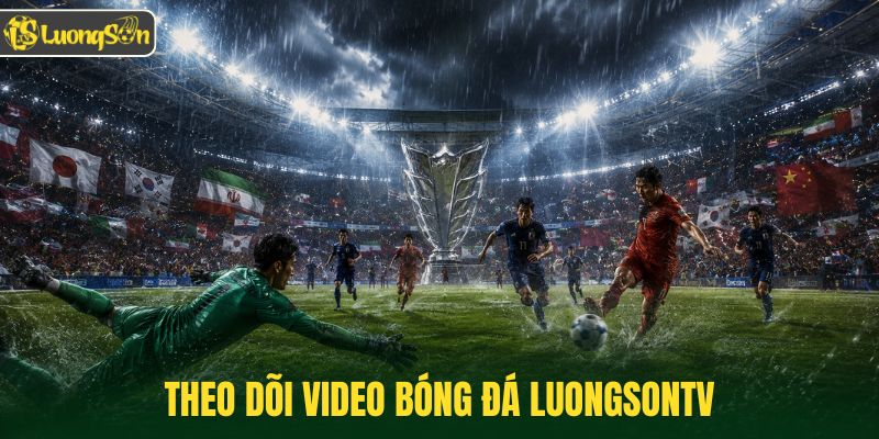 Theo dõi video bóng đá Luongsontv